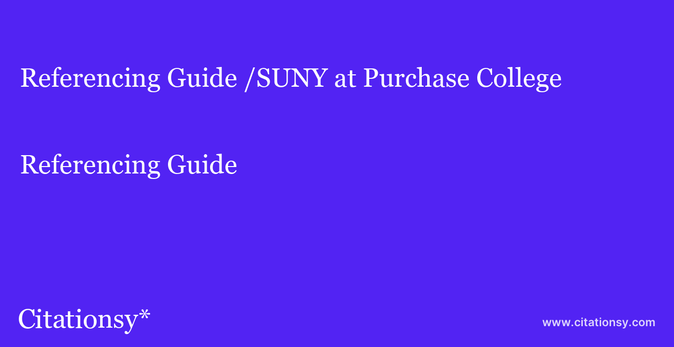 Referencing Guide: /SUNY at Purchase College